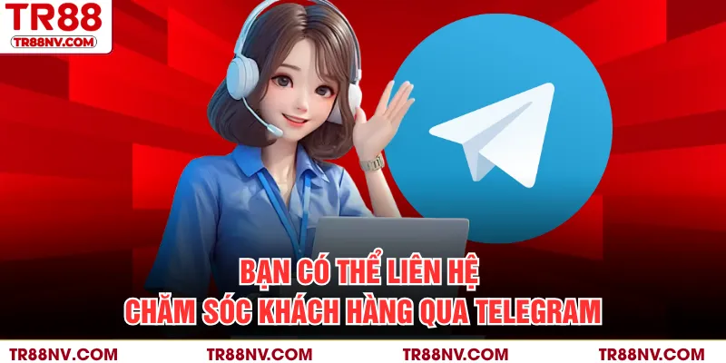 Bạn có thể liên hệ chăm sóc khách hàng qua Telegram