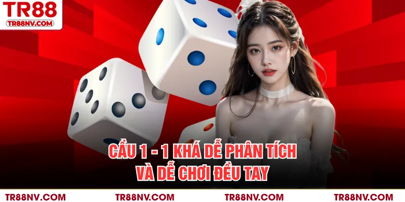 Cầu 1 - 1 khá dễ phân tích và dễ chơi đều tay