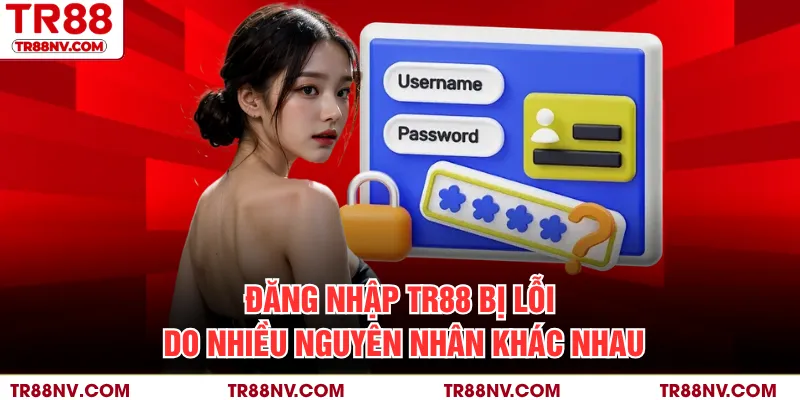 Đăng nhập TR88 bị lỗi do nhiều nguyên nhân khác nhau