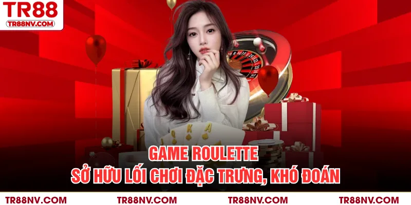 Game Roulette sở hữu lối chơi đặc trưng, khó đoán