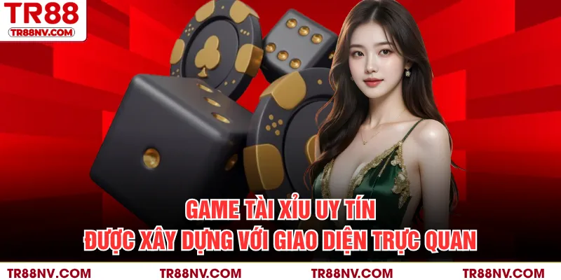 Game tài xỉu uy tín được xây dựng với giao diện trực quan