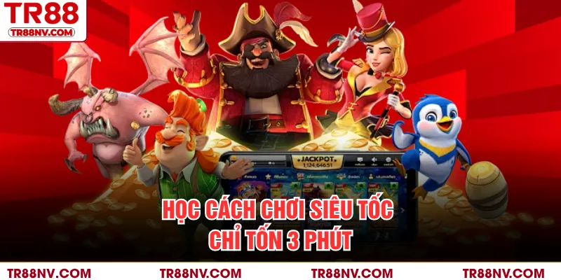 Học cách chơi siêu tốc chỉ tốn 3 phút
