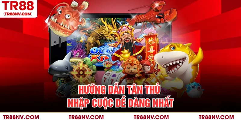 Hướng dẫn tân thủ nhập cuộc dễ dàng nhất