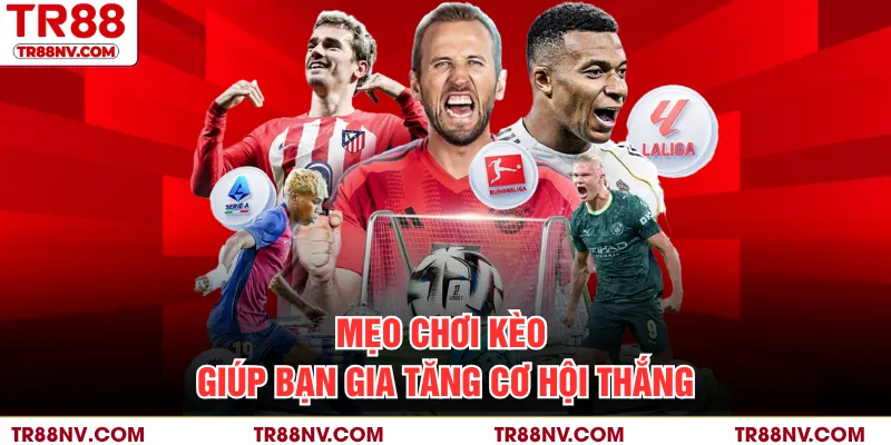 Mẹo chơi kèo giúp bạn gia tăng cơ hội thắng