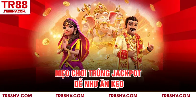Mẹo chơi trúng jackpot dễ như ăn kẹo
