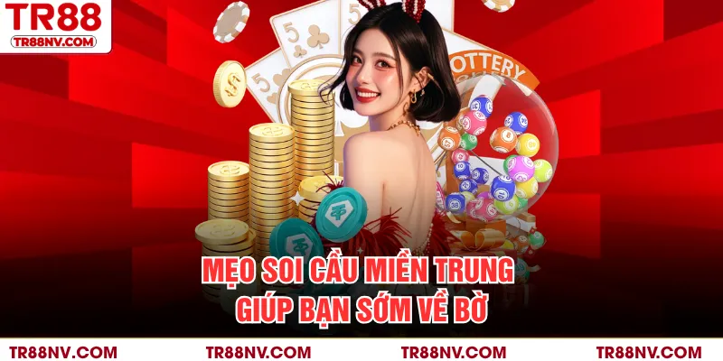 Mẹo soi cầu miền Trung giúp bạn sớm về bờ