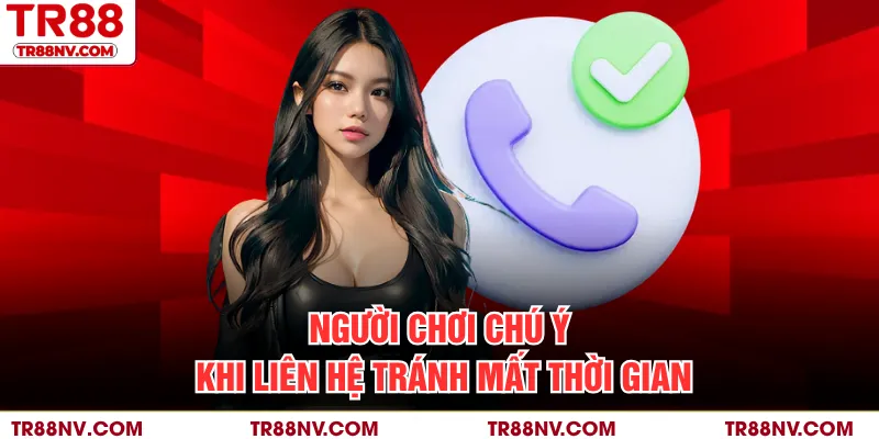 Người chơi chú ý khi liên hệ tránh mất thời gian