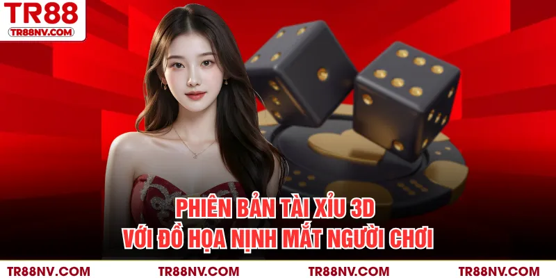 Phiên bản tài xỉu 3D với đồ họa nịnh mắt người chơi