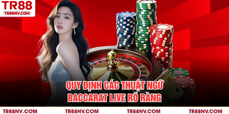 Quy định các thuật ngữ Baccarat live rõ ràng