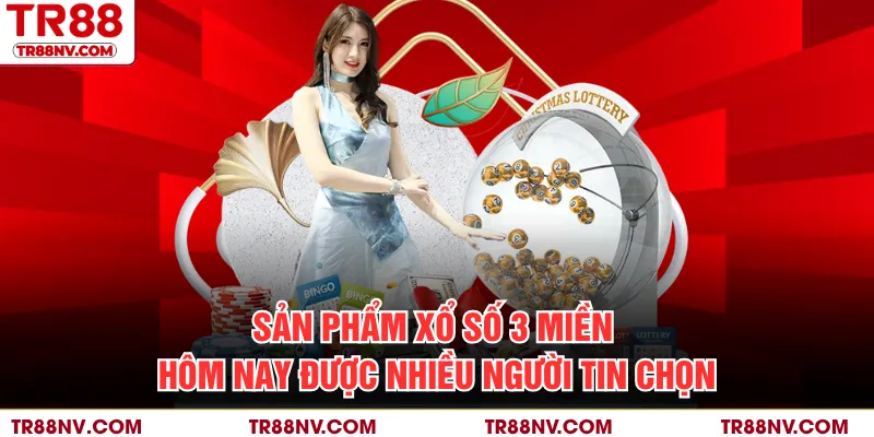 Sản phẩm xổ số 3 miền hôm nay được nhiều người tin chọn