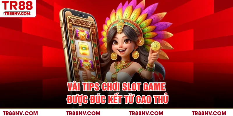 Vài tips chơi slot game được đúc kết từ cao thủ