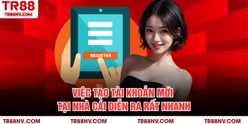 Việc tạo tài khoản mới tại nhà cái diễn ra rất nhanh
