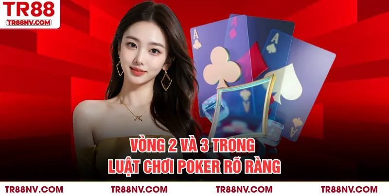 Vòng 2 và 3 trong luật chơi Poker rõ ràng